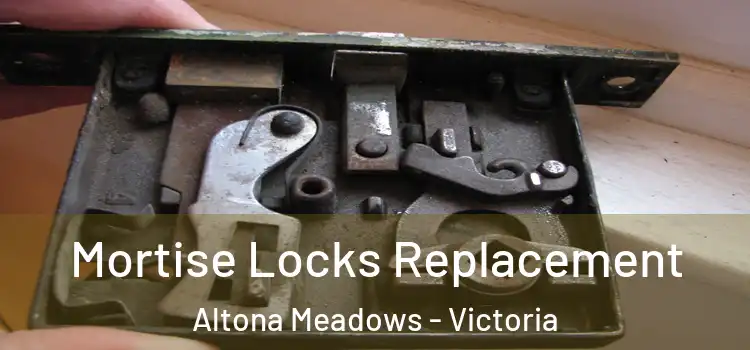 Mortise Locks Replacement Altona Meadows - Victoria