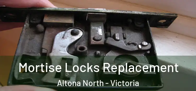 Mortise Locks Replacement Altona North - Victoria