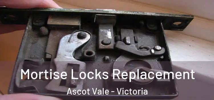 Mortise Locks Replacement Ascot Vale - Victoria