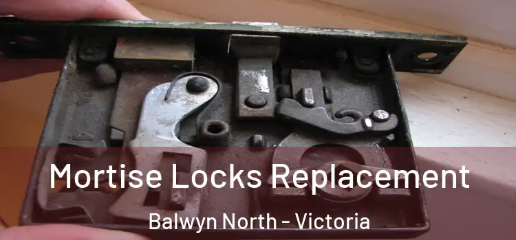 Mortise Locks Replacement Balwyn North - Victoria