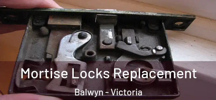 Mortise Locks Replacement Balwyn - Victoria