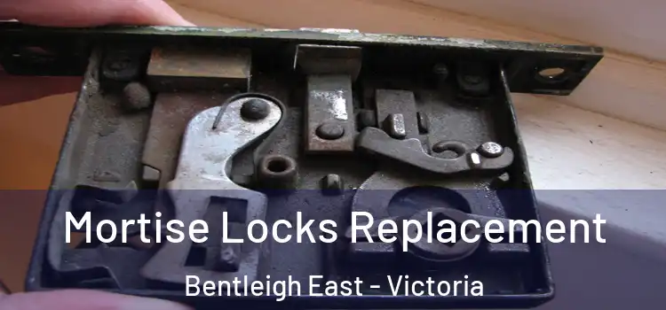 Mortise Locks Replacement Bentleigh East - Victoria