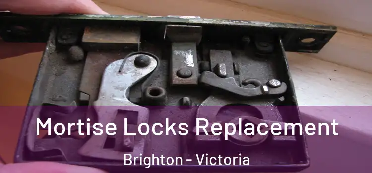 Mortise Locks Replacement Brighton - Victoria