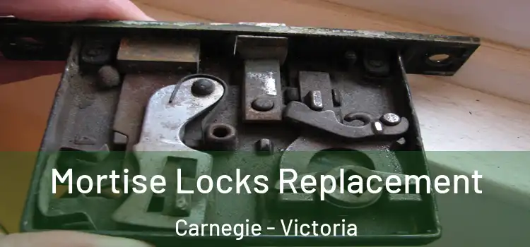 Mortise Locks Replacement Carnegie - Victoria