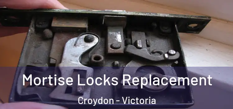 Mortise Locks Replacement Croydon - Victoria