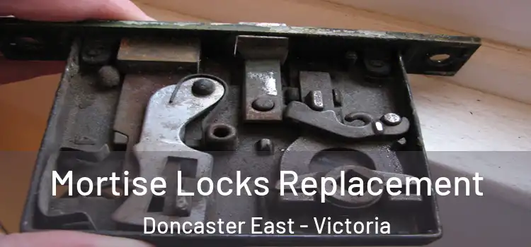 Mortise Locks Replacement Doncaster East - Victoria