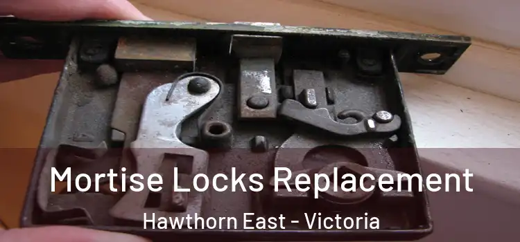 Mortise Locks Replacement Hawthorn East - Victoria