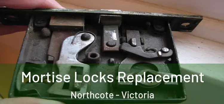 Mortise Locks Replacement Northcote - Victoria