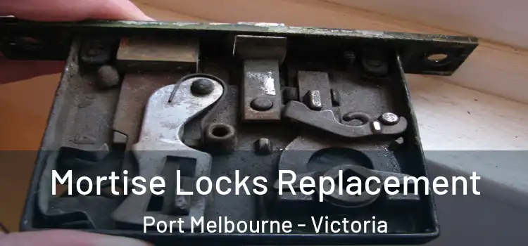 Mortise Locks Replacement Port Melbourne - Victoria