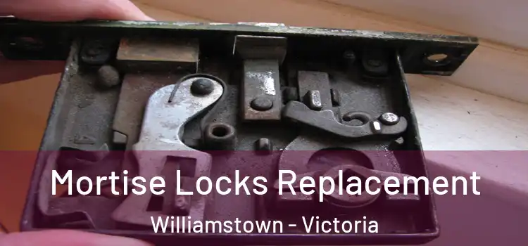 Mortise Locks Replacement Williamstown - Victoria