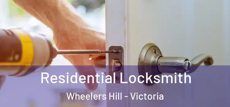 Residential Locksmith Wheelers Hill - Victoria