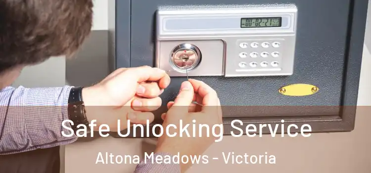 Safe Unlocking Service Altona Meadows - Victoria