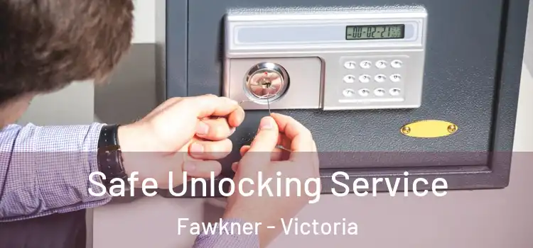 Safe Unlocking Service Fawkner - Victoria