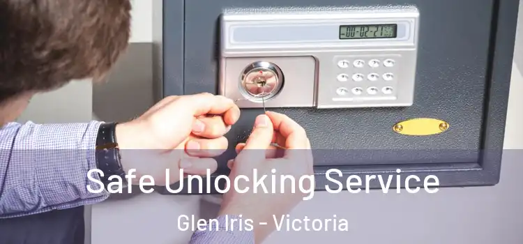 Safe Unlocking Service Glen Iris - Victoria